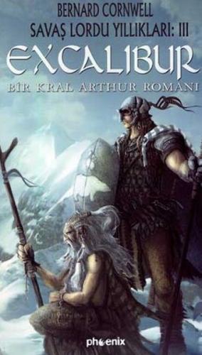 Excalibur - Savaş Lordu Yıllıkları: 3 - Bernard Cornwell - Phoenix Yay