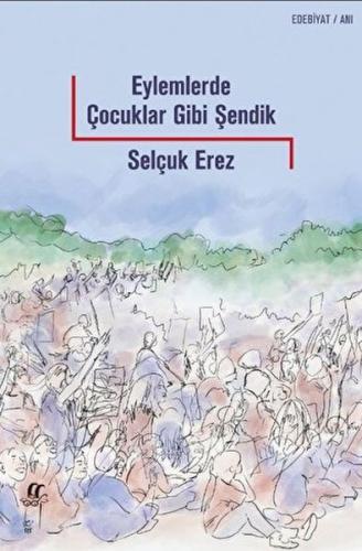 Eylemlerde Çocuklar Gibi Şendik - Selçuk Erez - Oğlak Yayınları