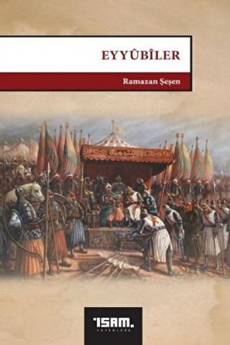 Eyyubiler (1169-1260) - Ramazan Şeşen - İsam Yayınları