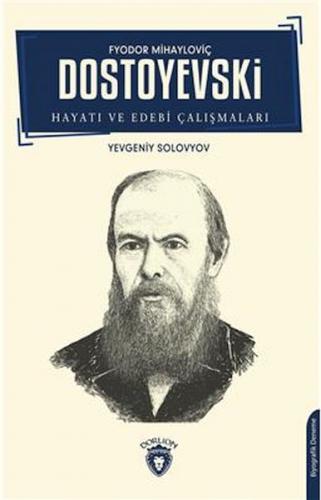 Fyodor Mihayloviç Dostoyevski Hayatı ve Edebi Çalışmaları - Yevgeniy S