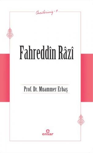 Fahreddin Râzî (Öncülerimiz-11) - Prof. Dr. Muammer Erbaş - Ensar Neşr