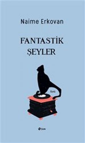 Fantastik Şeyler - Naime Erkovan - Şule Yayınları