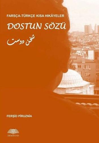 Dostun Sözü - Farsça-Türkçe Kısa Hikayeler - Ferşid Piruznia - Demaven