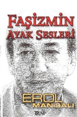 Faşizmin Ayak Sesleri - Erol Manisalı - Truva Yayınları