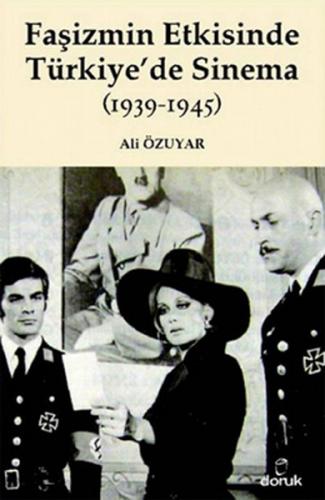 Faşizmin Etkisinde Türkiye'de Sinema (1939-1945) - Ali Özuyar - Doruk 