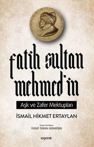 Fatih Sultan Mehmed'in Aşk ve Zafer Mektupları - İsmail Hikmet Ertayla