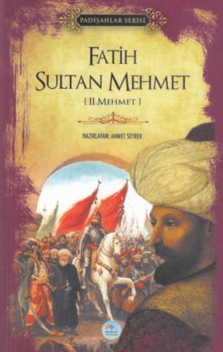 Fatih Sultan Mehmet (Padişahlar Serisi) - Ahmet Seyrek - Maviçatı Yayı