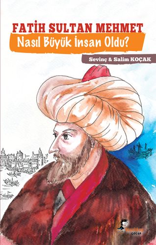Fatih Sultan Mehmet Nasıl Büyük İnsan Oldu? - Sevinç Koçak - Boyalıkuş