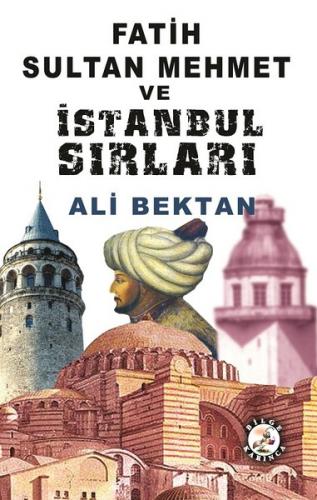 Fatih Sultan Mehmet ve İstanbul Sırları - Ali Bektan - Bilge Karınca Y