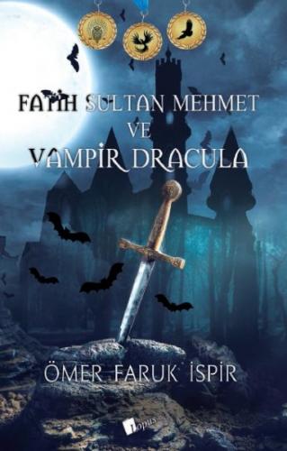 Fatih Sultan Mehmet ve Vampir Dracula - Ömer Faruk İspir - Lopus Yayın