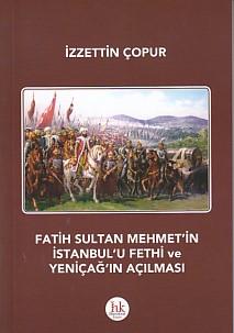 Fatih Sultan Mehmet'in İstanbul'u Fethi ve Yeniçağ'ın Açılması - İzzet