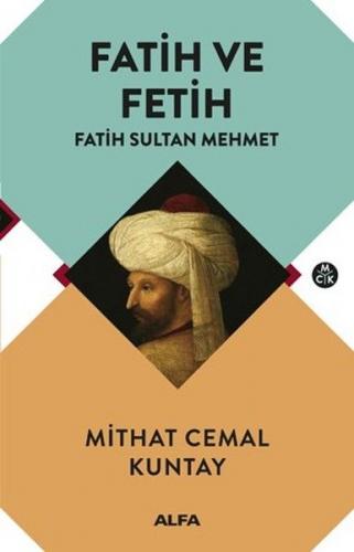 Fatih ve Fetih - Fatih Sultan Mehmet - Mithat Cemal Kuntay - Alfa Yayı