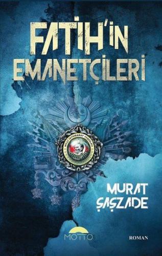 Fatih'in Emanetçileri - Murat Şaşzade - Motto Yayınları