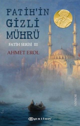 Fatih'in Gizli Mührü - Fatih Serisi 3 - Ahmet Erol - Epsilon Yayınevi