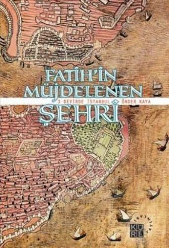Fatih'in Müjdelenen Şehri - Önder Kaya - Küre Yayınları