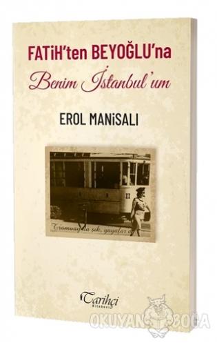 Fatih'ten Beyoğlu'na Benim İstanbul'um - Erol Manisalı - Tarihçi Kitab