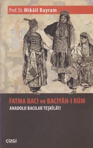 Fatma Bacı ve Bacıyan-ı Rum - Mikail Bayram - Çizgi Kitabevi Yayınları