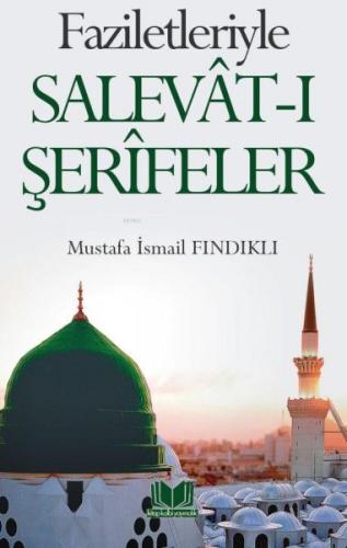 Faziletleriyle Salevat-ı Şerifeler - Mustafa İsmail Fındıklı - Kitapka