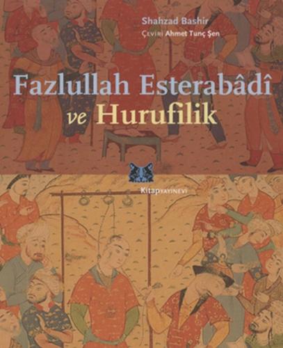 Fazlullah Esterabadi ve Hurufilik - Shahzad Bashir - Kitap Yayınevi