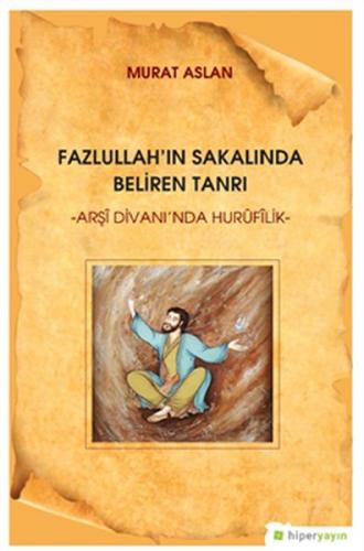 Fazlullah'ın Sakalında Beliren Tanrı - Murat Aslan - Hiperlink Yayınla