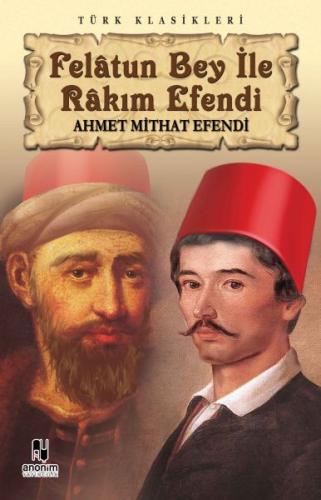 Felatun Bey ile Rakım Efendi - Ahmet Mithat Efendi - Anonim Yayıncılık