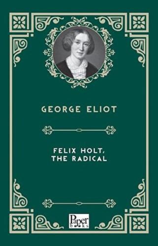 Felıx Holt The Radıcal     - George Eliot - Paper Books