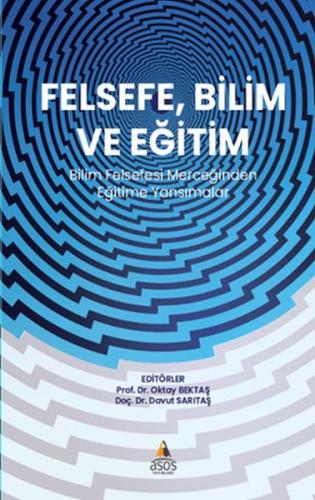Felsefe, Bilim Ve Eğitim - Prof. Dr. Oktay Bektaş - Asos Yayınları
