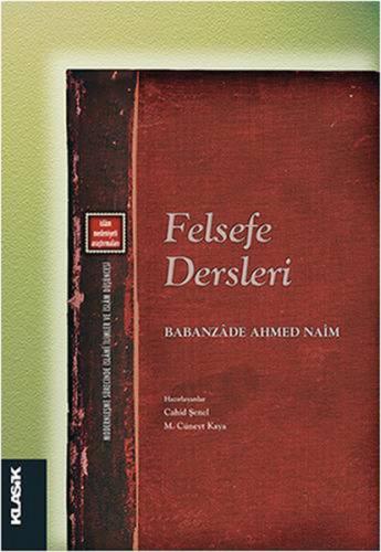 Felsefe Dersleri - Babanzade Ahmed Naim - Klasik Yayınları