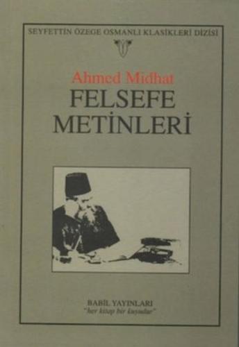 Felsefe Metinleri - Ahmed Midhat Efendi - Babil Yayınları - Erzurum