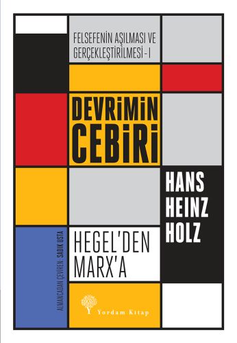 Felsefenin Aşılması ve Gerçekleştirilmesi 1. Cilt - Hans Heinz Holz - 