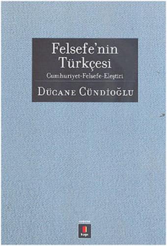 Felsefe'nin Türkçesi - Dücane Cündioğlu - Kapı Yayınları