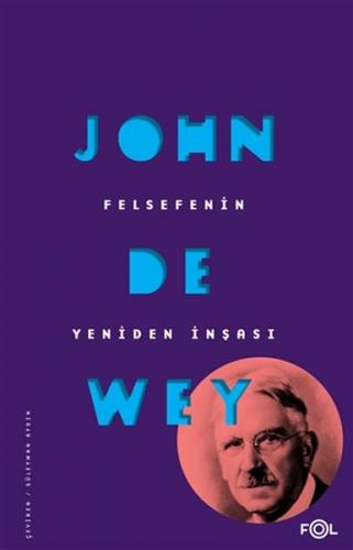 Felsefenin Yeniden İnşası - John Dewey - Fol Kitap
