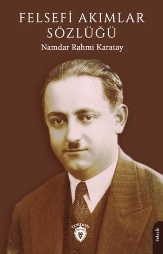 Felsefi Akımlar Sözlüğü - Namdar Rahmi Karatay - Dorlion Yayınları
