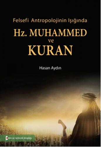 Felsefi Antropolojinin Işığında Hz. Muhammed ve Kuran - Hasan Aydın - 