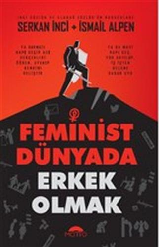 Feminist Dünyada Erkek Olmak - Serkan İnci - Motto Yayınları