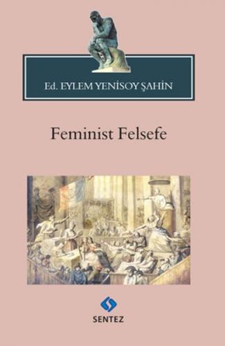 Feminist Felsefe - Ed. Eylem Yenisoy Şahin - Sentez Yayınları