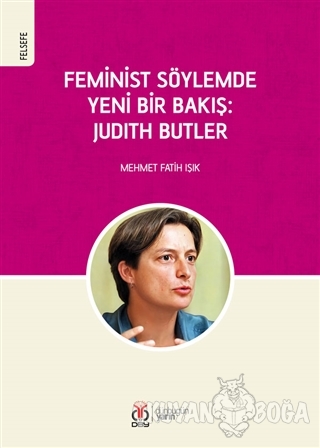 Feminist Söylemde Yeni Bir Bakış: Judith Butler - Mehmet Fatih Işık - 