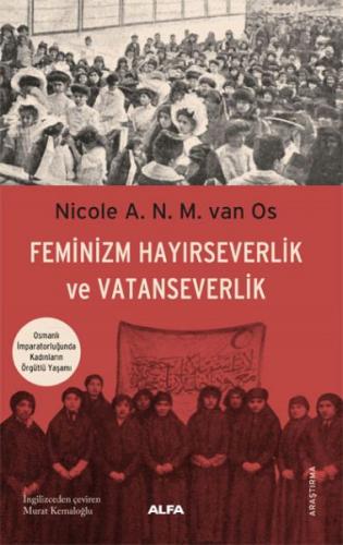 Feminizm Hayırseverlik Ve Vatanseverlik - Nicole A. N. M. van Os - Alf