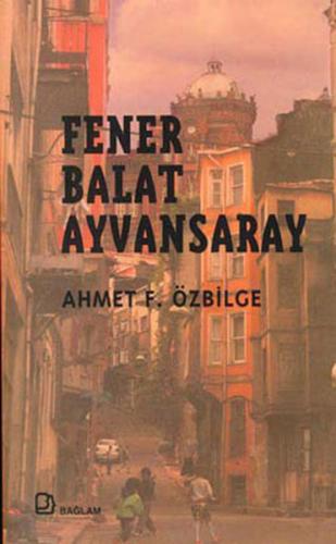 Fener Balat Ayvansaray - Ahmet Özbilge - Bağlam Yayınları