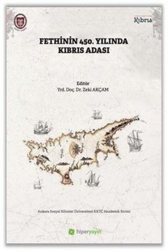 Fethinin 450. Yılında Kıbrıs Adası - Zeki Akçam - Hiperlink Yayınları
