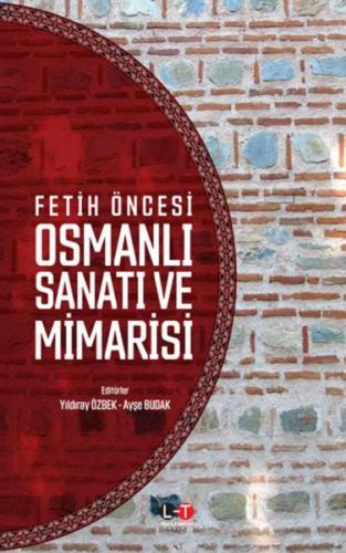 Fetih Öncesi Osmanlı Sanatı ve Mimarisi - Yıldıray Özbek - Literatürk 