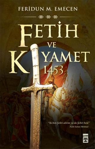 Fetih ve Kıyamet: 1453 - Feridun M. Emecen - Timaş Yayınları