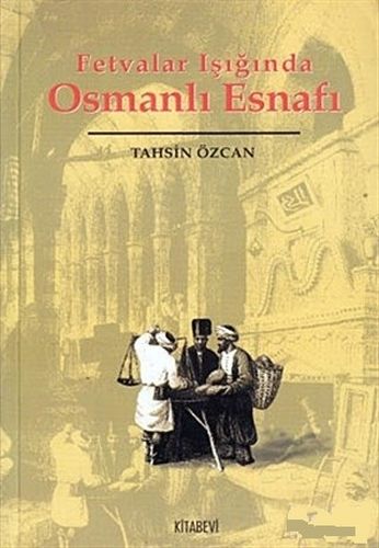 Fetvalar Işığında Osmanlı Esnafı - Tahsin Özcan - Kitabevi Yayınları
