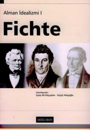 Fichte, Alman İdealizmi 1 - Eyüp Ali Kılıçaslan - Doğu Batı Yayınları