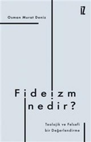Fideizm Nedir? - Osman Murat Deniz - İz Yayıncılık
