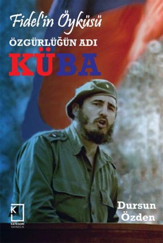 Fidel'in Öyküsü - Özgürlüğün Adı Küba (Ciltli) - Dursun Özden - Katego