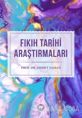 Fıkıh Tarihi Araştırmaları - Ahmet Yaman - Marmara Üniversitesi İlahiy