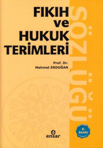 Fıkıh ve Hukuk Terimleri Sözlüğü - Mehmet Erdoğan - Ensar Neşriyat