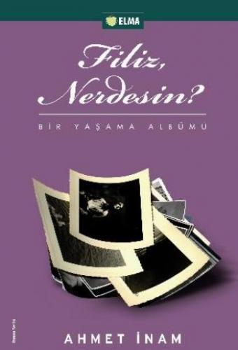 Filiz, Nerdesin? - Ahmet İnam - ELMA Yayınevi