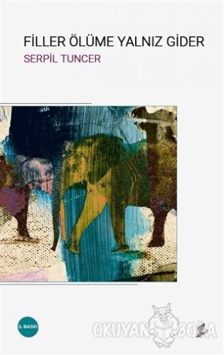 Filler Ölüme Yalnız Gider - Serpil Tuncer - Okur Kitaplığı